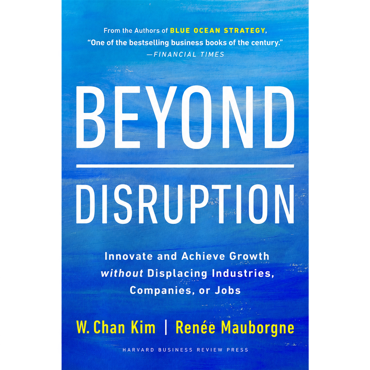 W. Chan Kim & Renée Mauborgne – Beyond Disruption: Onko jonkun hävittävä, jotta yrityksesi voi kasvaa?