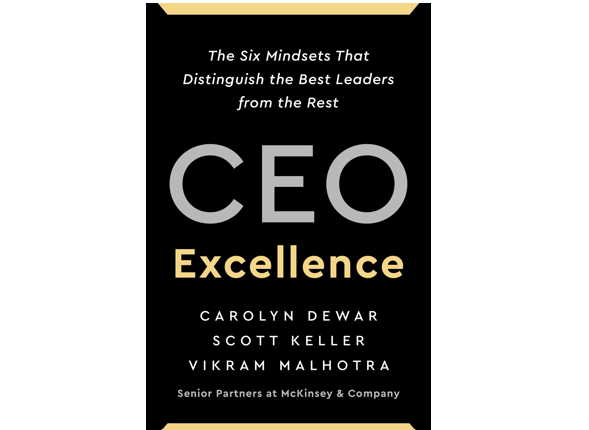 CEO Excellence: The Six Mindsets That Distinguish the Best Leaders from the Rest; By Carolyn Dewar, Scott Keller and Vikram Malhotra.