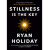 Ryan Holiday – Stillness is the key